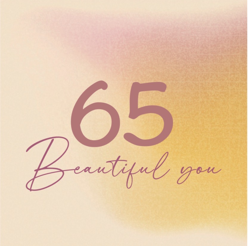 65 beautiful you